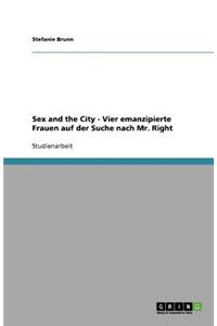 Sex and the City - Vier emanzipierte Frauen auf der Suche nach Mr. Right