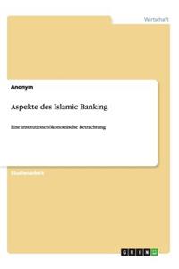 Aspekte des Islamic Banking: Eine institutionenökonomische Betrachtung