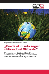 ¿Puede el mundo seguir utilizando el Glifosato?