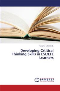 Developing Crtitical Thinking Skills in ESL/Efl Learners