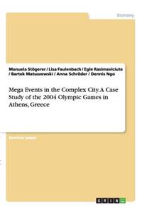Mega Events in the Complex City.A Case Study of the 2004 Olympic Games in Athens, Greece