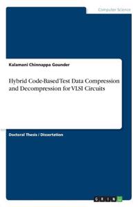 Hybrid Code-Based Test Data Compression and Decompression for VLSI Circuits