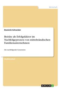 Beiräte als Erfolgsfaktor im Nachfolgeprozess von mittelständischen Familienunternehmen