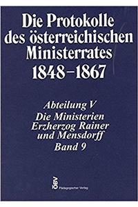 Protokolle Des Osterreichischen Ministerrates 1848-1867 Abteilung V: Die Ministerien Erzherzog Rainer Und Mensdorff Band 9