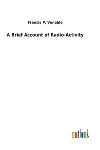 Brief Account of Radio-Activity