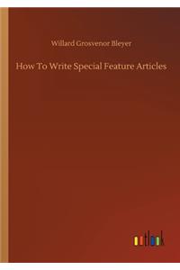 How To Write Special Feature Articles