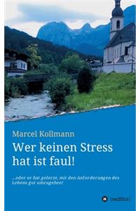 Wer keinen Stress hat ist faul!