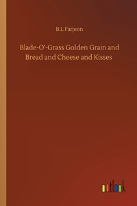 Blade-O'-Grass Golden Grain and Bread and Cheese and Kisses
