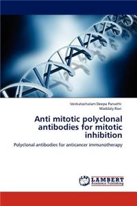 Anti mitotic polyclonal antibodies for mitotic inhibition