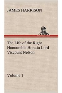 Life of the Right Honourable Horatio Lord Viscount Nelson, Volume 1