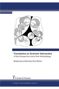 Translation as Systemic Interaction. a New Perspective and a New Methodology
