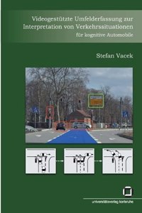 Videogestützte Umfelderfassung zur Interpretation von Verkehrssituationen für kognitive Automobile