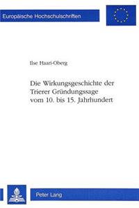 Die Wirkungsgeschichte Der Trierer Gruendungssage Vom 10. Bis 15. Jahrhundert
