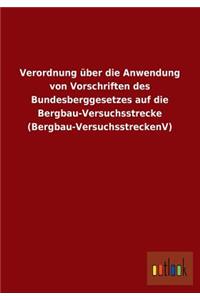 Verordnung Uber Die Anwendung Von Vorschriften Des Bundesberggesetzes Auf Die Bergbau-Versuchsstrecke (Bergbau-Versuchsstreckenv)