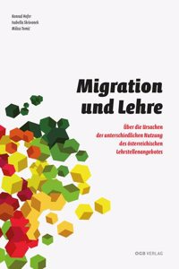 Migration und Lehre: Uber die Ursachen der unterschiedlichen Nutzung des osterreichischen Lehrstellenangebotes