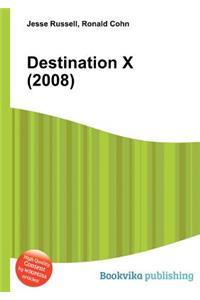 Destination X (2008)