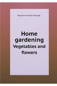 Home Gardening Vegetables and Flowers