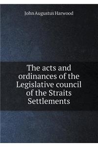 The Acts and Ordinances of the Legislative Council of the Straits Settlements