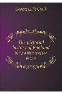 The Pictorial History of England Being a History of the People