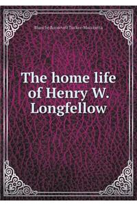 The Home Life of Henry W. Longfellow