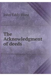 The Acknowledgment of Deeds