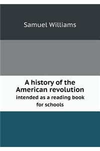 A History of the American Revolution Intended as a Reading Book for Schools