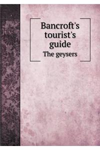 Bancroft's Tourist's Guide the Geysers