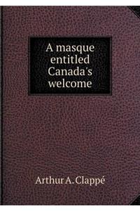 A masque entitled Canada's welcome