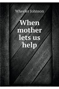 When Mother Lets Us Help