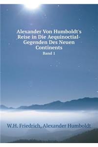 Alexander Von Humboldt's Reise in Die Aequinoctial-Gegenden Des Neuen Continents Band 1