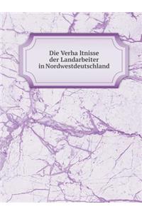 Die Verhältnisse Der Landarbeiter in Deutschland, Volume 1 (German Edition)