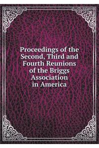 Proceedings of the Second, Third and Fourth Reunions of the Briggs Association in America