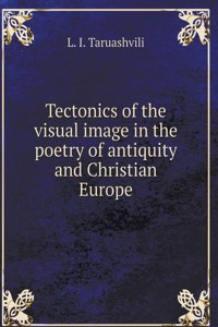 Tectonics of the visual image in the poetry of antiquity and Christian Europe