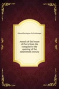 Annals of the house of Percy from the conquest to the opening of the nineteenth century