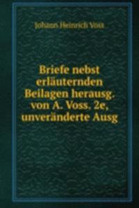 Briefe nebst erlauternden Beilagen herausg. von A. Voss. 2e, unveranderte Ausg