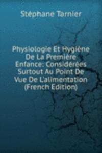Physiologie Et Hygiene De La Premiere Enfance: Considerees Surtout Au Point De Vue De L'alimentation (French Edition)