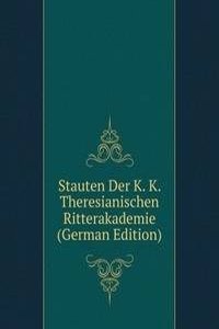 Stauten Der K. K. Theresianischen Ritterakademie (German Edition)