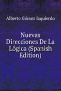 Nuevas Direcciones De La Logica (Spanish Edition)