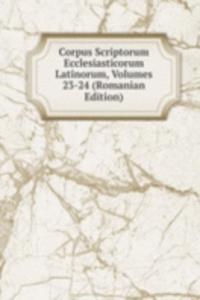 Corpus Scriptorum Ecclesiasticorum Latinorum, Volumes 23-24 (Romanian Edition)