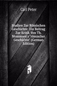 Studien Zur Romischen Geschichte: Ein Beitrag Zur Kritik Von Th. Mommsen's 