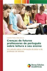 Crenças de futuros professores de português sobre leitura e seu ensino