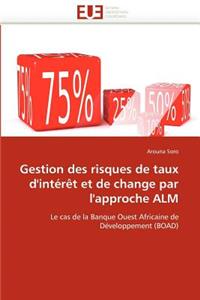 Gestion Des Risques de Taux d''int�r�t Et de Change Par l''approche Alm