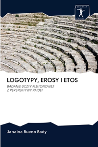 Logotypy, Erosy I Etos