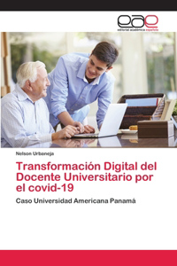 Transformación Digital del Docente Universitario por el covid-19