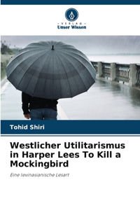 Westlicher Utilitarismus in Harper Lees To Kill a Mockingbird