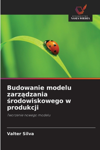 Budowanie modelu zarzadzania srodowiskowego w produkcji