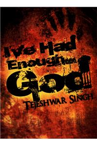 I've Had Enough... God