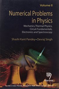 Numerical Problems in Physics: Volume 2: Mechanics, Thermal Physics, Circuit Fundamentals, Electronics and Spectroscopy PB....Pandey S K