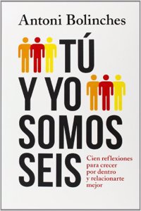 Tu y yo somos seis: Cien reflexiones para crecer por dentro y relacionarte mejor