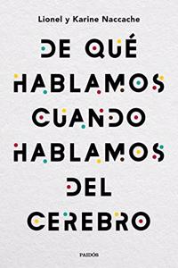 De que hablamos cuando hablamos del cerebro